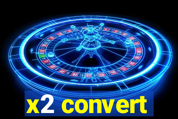 x2 convert